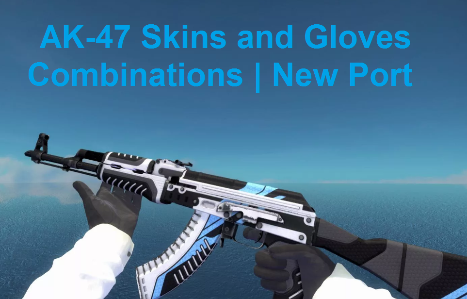 AK-47 Skins and Gloves Combinations | New Port