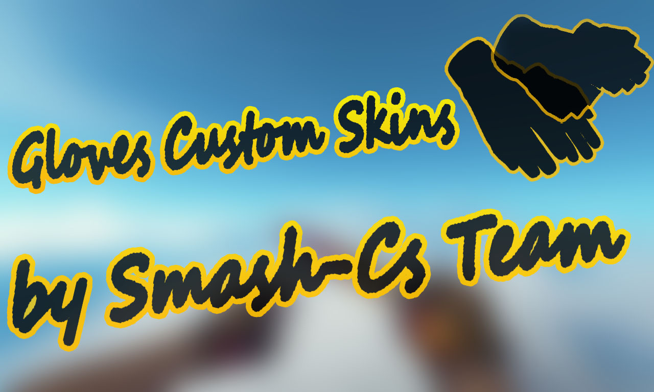 Gloves` Custom Skins | ShowCase by Smash-Cs Team