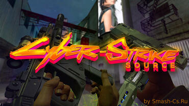 CYBER-STRIKE: SOURCE | CYBERPUNK MOD FOR CSS V90/V91+